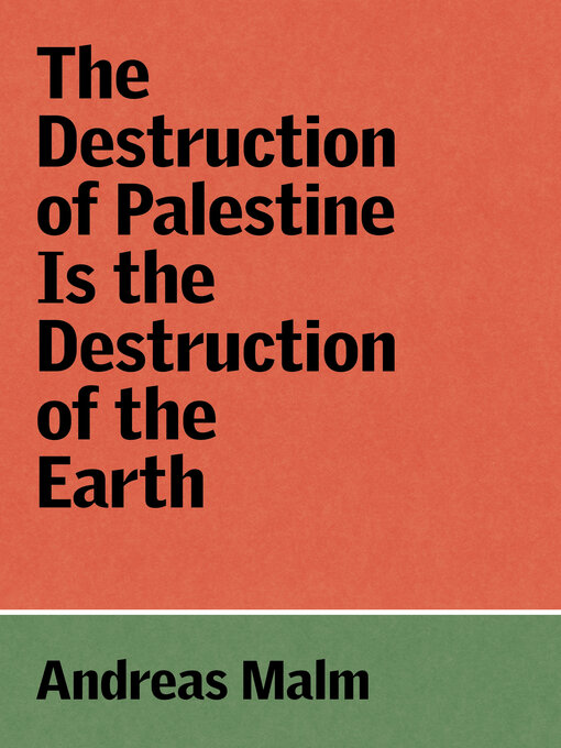 Title details for The Destruction of Palestine Is the Destruction of the Earth by Andreas Malm - Wait list
